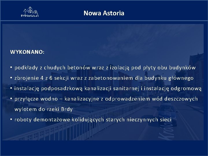 Nowa Astoria WYKONANO: • podkłady z chudych betonów wraz z izolacją pod płyty obu