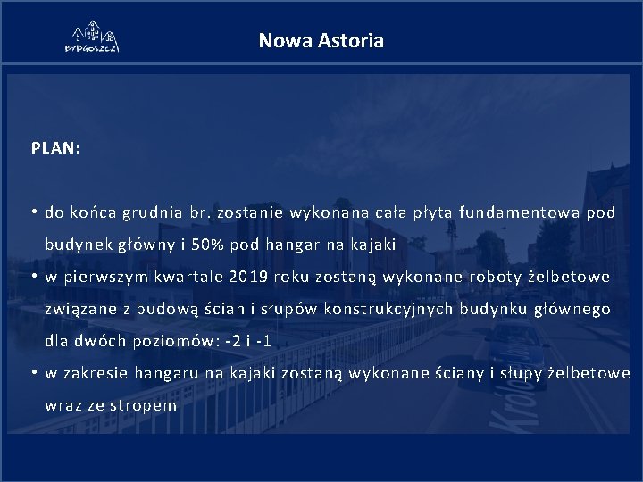 Nowa Astoria PLAN: • do końca grudnia br. zostanie wykonana cała płyta fundamentowa pod