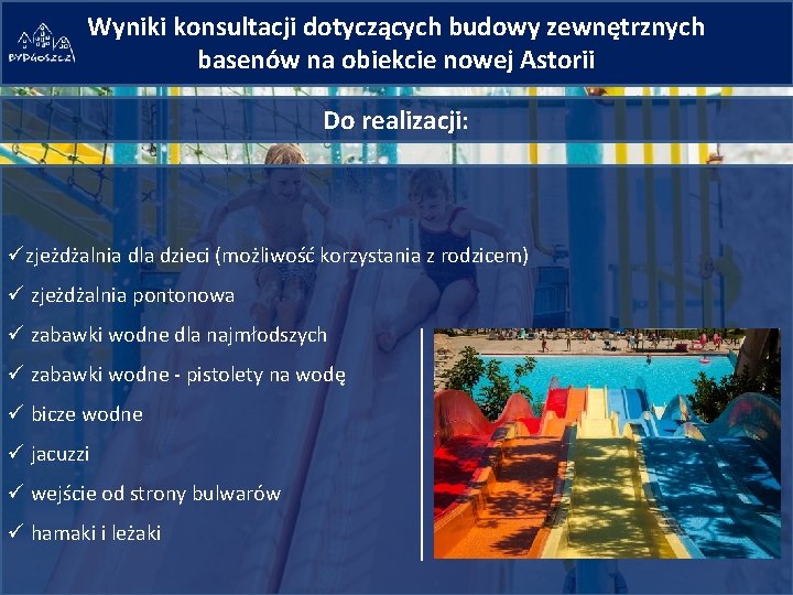 Wyniki konsultacji dotyczących budowy zewnętrznych basenów na obiekcie nowej Astorii Do realizacji: üzjeżdżalnia dla