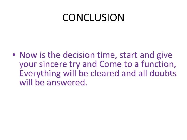 CONCLUSION • Now is the decision time, start and give your sincere try and