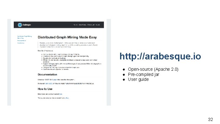 http: //arabesque. io ● Open-source (Apache 2. 0) ● Pre-compiled jar ● User guide
