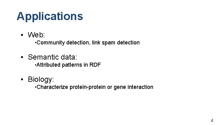 Applications • Web: • Community detection, link spam detection • Semantic data: • Attributed