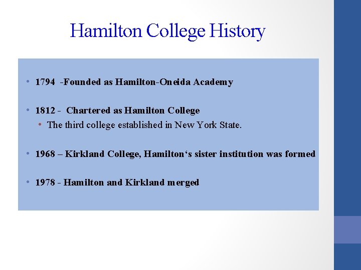 Hamilton College History • 1794 -Founded as Hamilton-Oneida Academy • 1812 - Chartered as