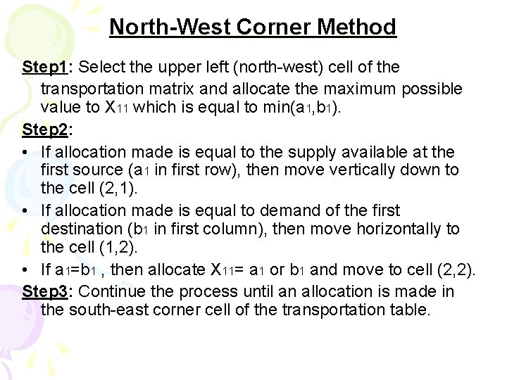 North-West Corner Method Step 1: Select the upper left (north-west) cell of the transportation North-West Corner Method Step 1: Select the upper left (north-west) cell of the transportation