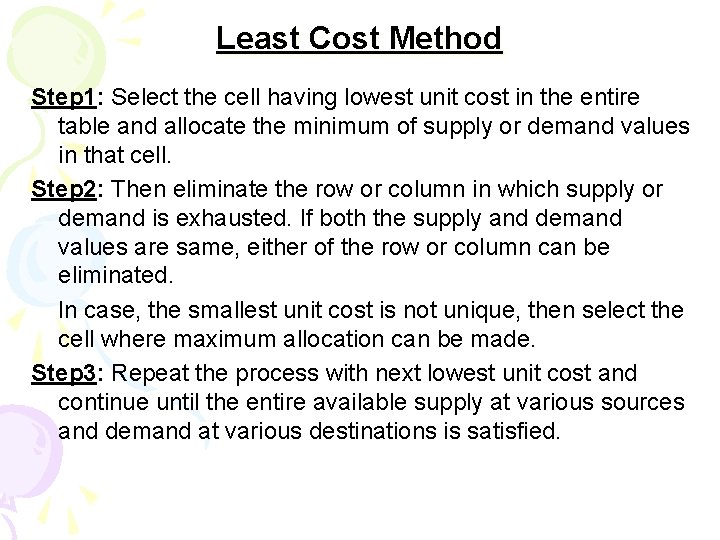 Least Cost Method Step 1: Select the cell having lowest unit cost in the Least Cost Method Step 1: Select the cell having lowest unit cost in the