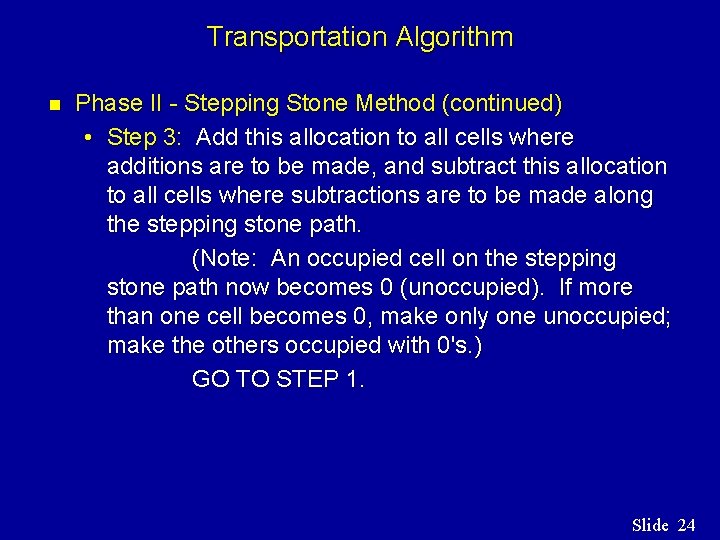Transportation Algorithm n Phase II - Stepping Stone Method (continued) • Step 3: Add Transportation Algorithm n Phase II - Stepping Stone Method (continued) • Step 3: Add
