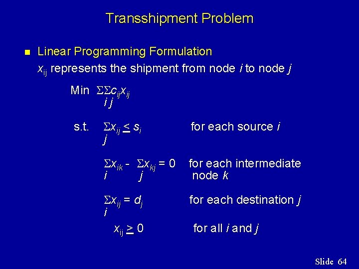 Transshipment Problem n Linear Programming Formulation xij represents the shipment from node i to Transshipment Problem n Linear Programming Formulation xij represents the shipment from node i to