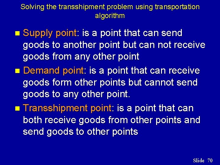 Solving the transshipment problem using transportation algorithm Supply point: is a point that can Solving the transshipment problem using transportation algorithm Supply point: is a point that can