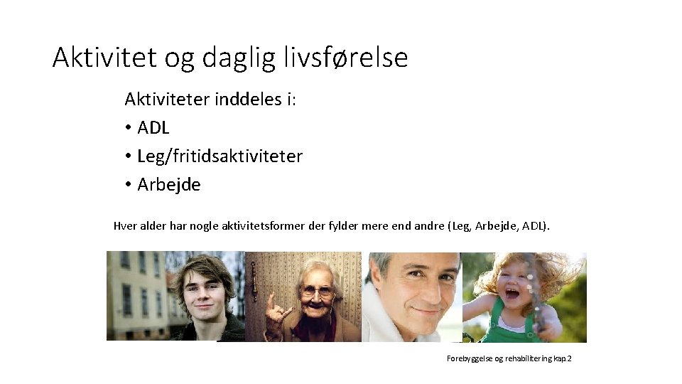 Aktivitet og daglig livsførelse Aktiviteter inddeles i: • ADL • Leg/fritidsaktiviteter • Arbejde Hver