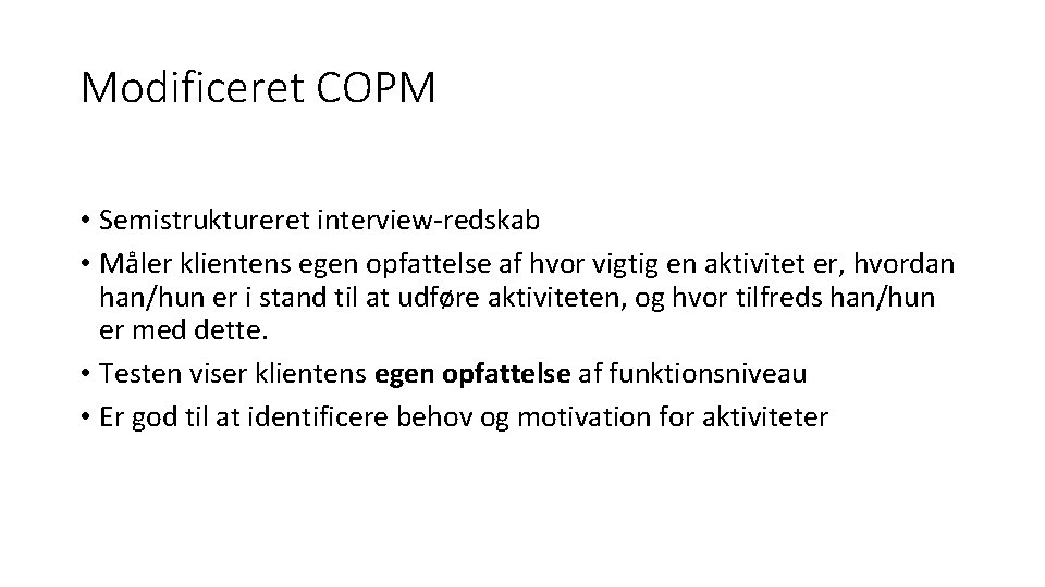 Modificeret COPM • Semistruktureret interview-redskab • Måler klientens egen opfattelse af hvor vigtig en