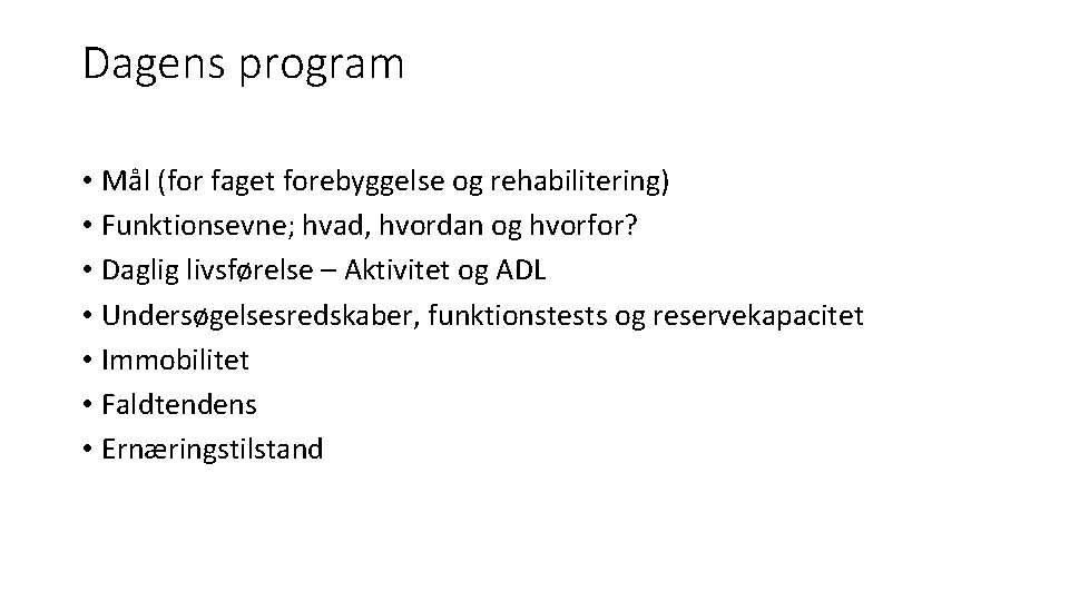 Dagens program • Mål (for faget forebyggelse og rehabilitering) • Funktionsevne; hvad, hvordan og