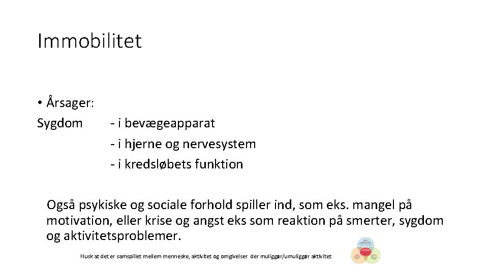 Immobilitet • Årsager: Sygdom - i bevægeapparat - i hjerne og nervesystem - i