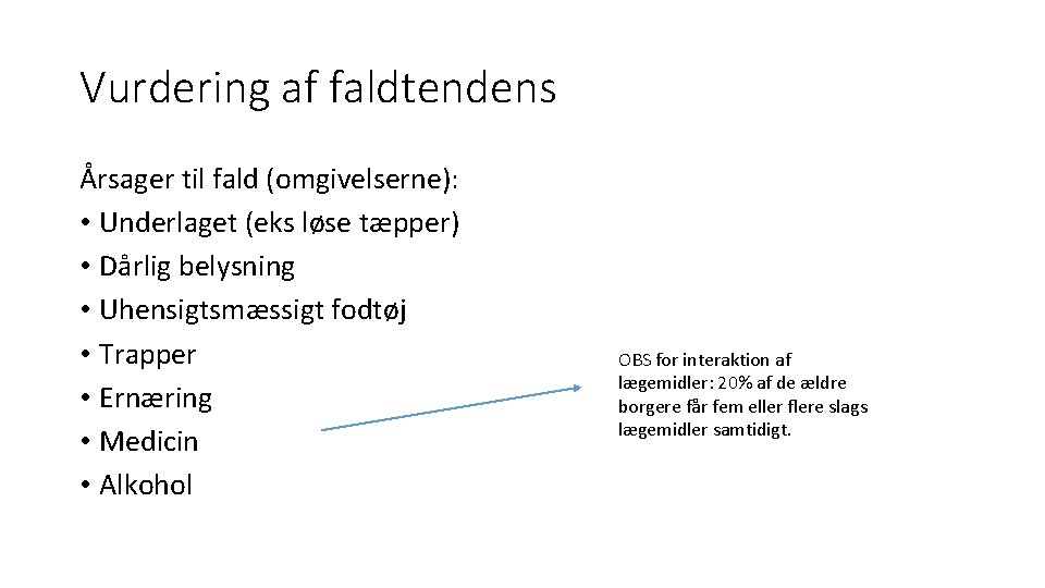 Vurdering af faldtendens Årsager til fald (omgivelserne): • Underlaget (eks løse tæpper) • Dårlig