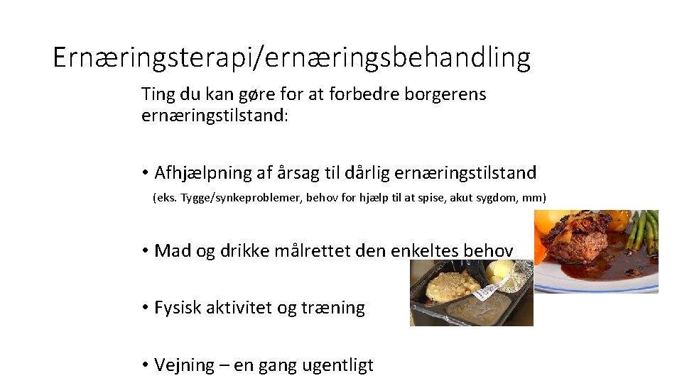 Ernæringsterapi/ernæringsbehandling Ting du kan gøre for at forbedre borgerens ernæringstilstand: • Afhjælpning af årsag