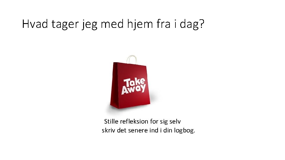 Hvad tager jeg med hjem fra i dag? Stille refleksion for sig selv skriv