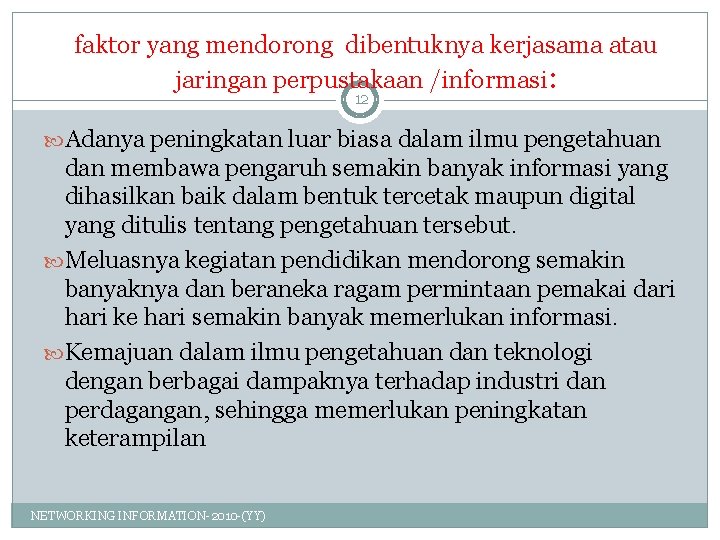 faktor yang mendorong dibentuknya kerjasama atau jaringan perpustakaan /informasi: 12 Adanya peningkatan luar biasa