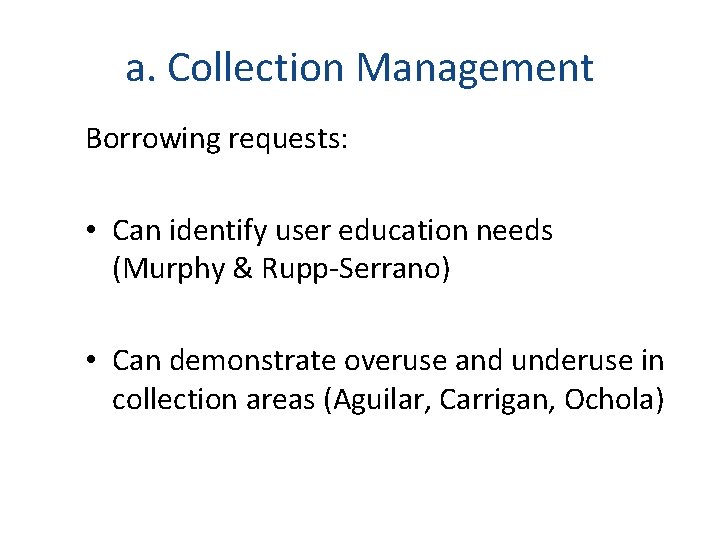 a. Collection Management Borrowing requests: • Can identify user education needs (Murphy & Rupp-Serrano)