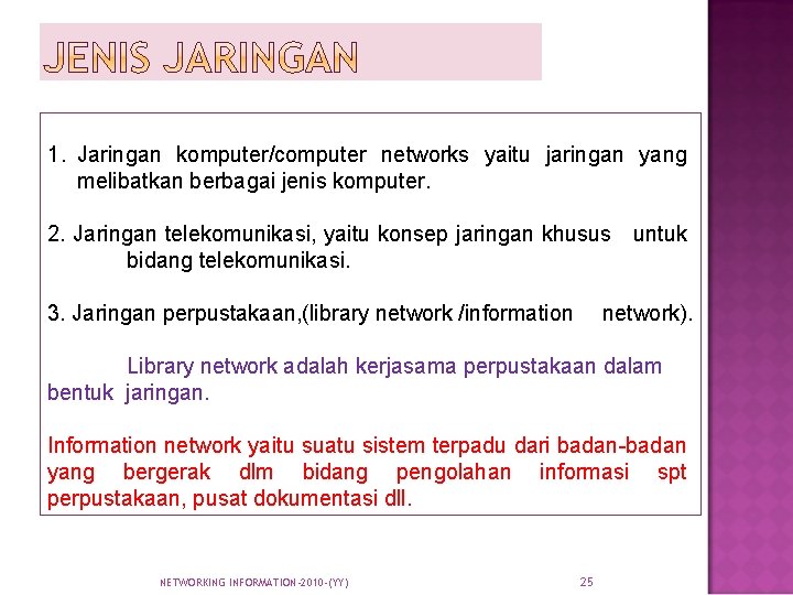 1. Jaringan komputer/computer networks yaitu jaringan yang melibatkan berbagai jenis komputer. 2. Jaringan telekomunikasi,