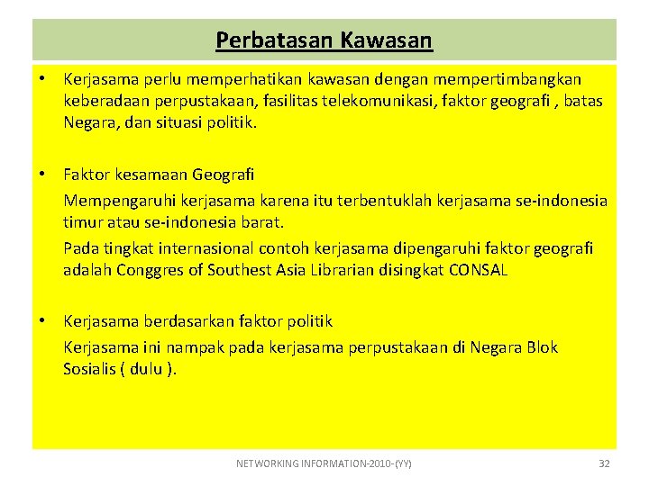 Perbatasan Kawasan • Kerjasama perlu memperhatikan kawasan dengan mempertimbangkan keberadaan perpustakaan, fasilitas telekomunikasi, faktor