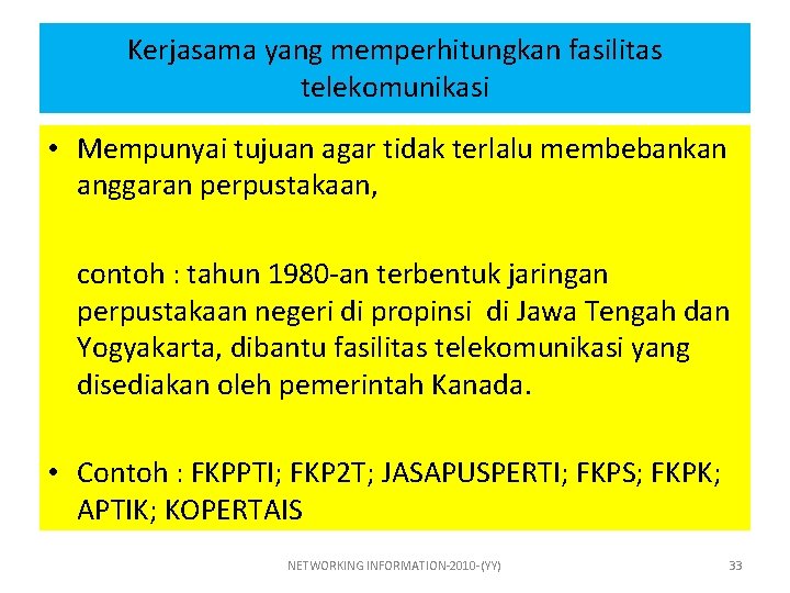 Kerjasama yang memperhitungkan fasilitas telekomunikasi • Mempunyai tujuan agar tidak terlalu membebankan anggaran perpustakaan,