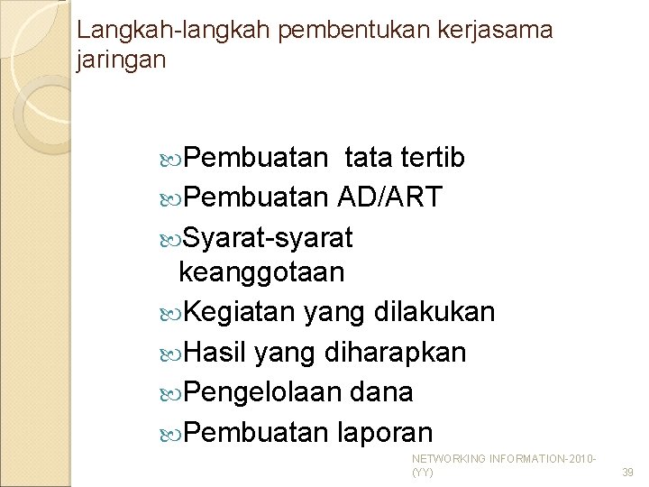 Langkah-langkah pembentukan kerjasama jaringan Pembuatan tata tertib Pembuatan AD/ART Syarat-syarat keanggotaan Kegiatan yang dilakukan