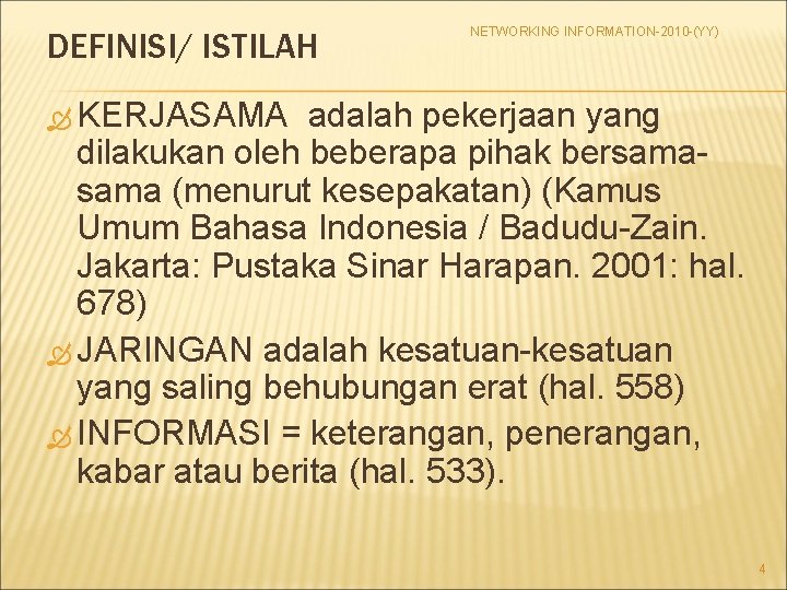 DEFINISI/ ISTILAH NETWORKING INFORMATION-2010 -(YY) KERJASAMA adalah pekerjaan yang dilakukan oleh beberapa pihak bersama