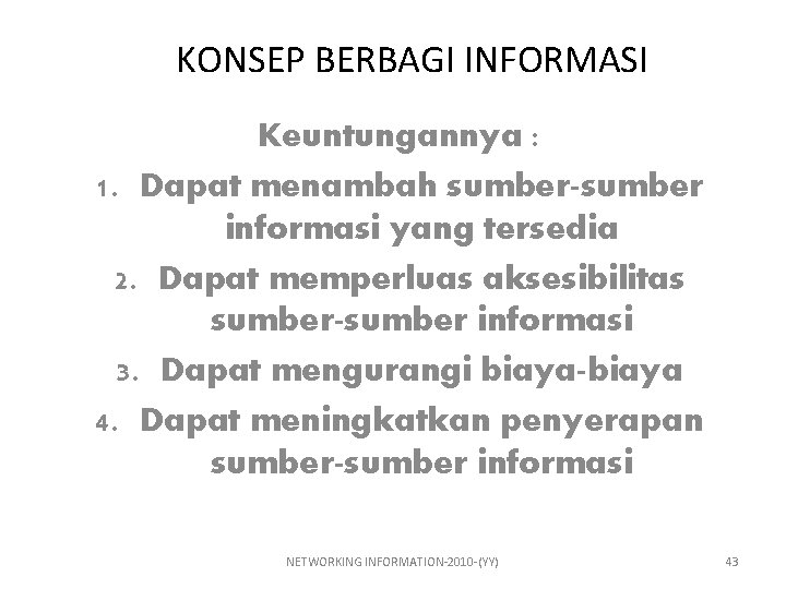 KONSEP BERBAGI INFORMASI Keuntungannya : 1. Dapat menambah sumber-sumber informasi yang tersedia 2. Dapat