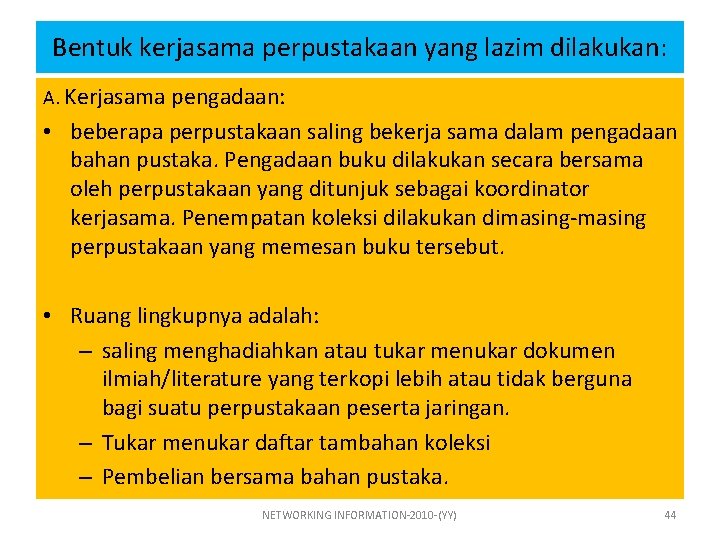 Bentuk kerjasama perpustakaan yang lazim dilakukan: A. Kerjasama pengadaan: • beberapa perpustakaan saling bekerja