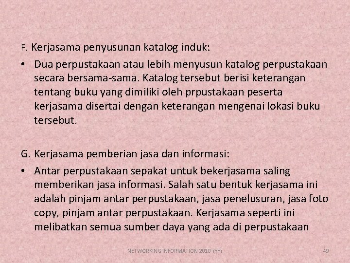 F. Kerjasama penyusunan katalog induk: • Dua perpustakaan atau lebih menyusun katalog perpustakaan secara