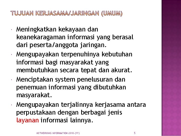  Meningkatkan kekayaan dan keanekaragaman informasi yang berasal dari peserta/anggota jaringan. Mengupayakan terpenuhinya kebutuhan