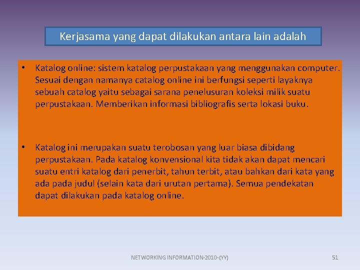 Kerjasama yang dapat dilakukan antara lain adalah • Katalog online: sistem katalog perpustakaan yang