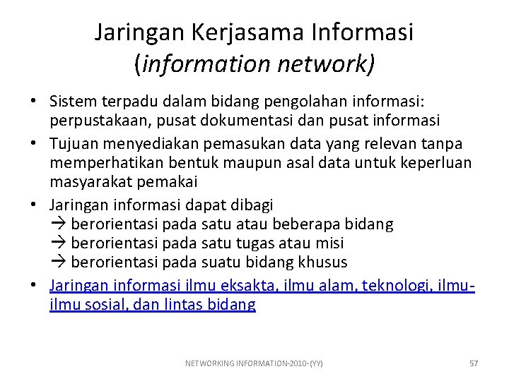 Jaringan Kerjasama Informasi (information network) • Sistem terpadu dalam bidang pengolahan informasi: perpustakaan, pusat