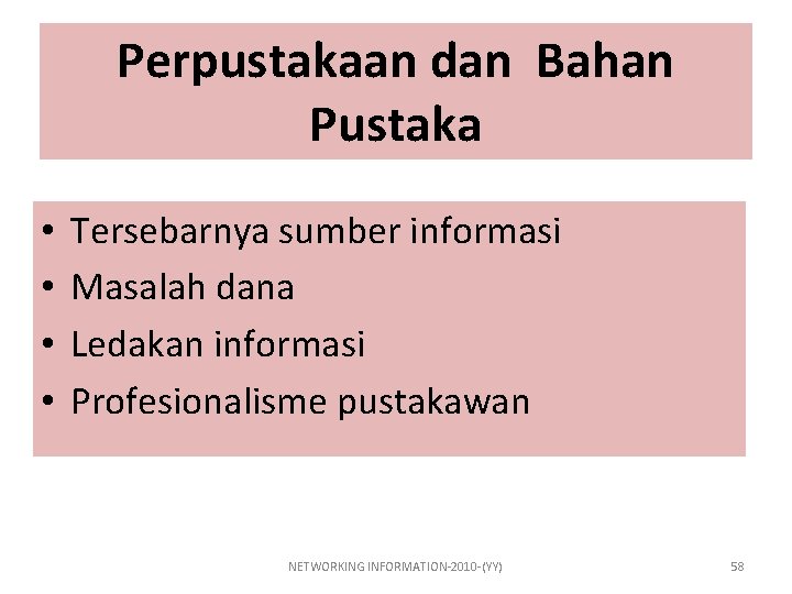 Perpustakaan dan Bahan Pustaka • • Tersebarnya sumber informasi Masalah dana Ledakan informasi Profesionalisme