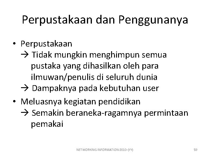 Perpustakaan dan Penggunanya • Perpustakaan Tidak mungkin menghimpun semua pustaka yang dihasilkan oleh para