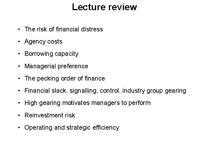 Lecture review • The risk of financial distress • Agency costs • Borrowing capacity