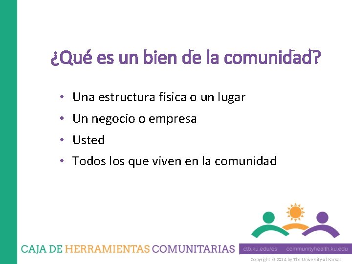 ¿Qué es un bien de la comunidad? • Una estructura física o un lugar