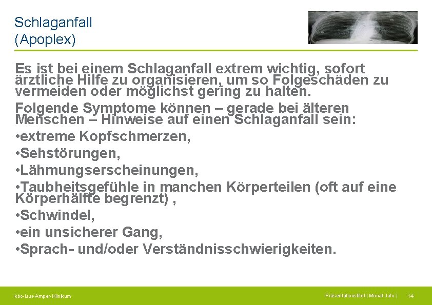 Schlaganfall (Apoplex) Es ist bei einem Schlaganfall extrem wichtig, sofort ärztliche Hilfe zu organisieren,