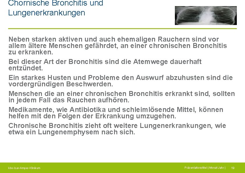 Chornische Bronchitis und Lungenerkrankungen Neben starken aktiven und auch ehemaligen Rauchern sind vor allem