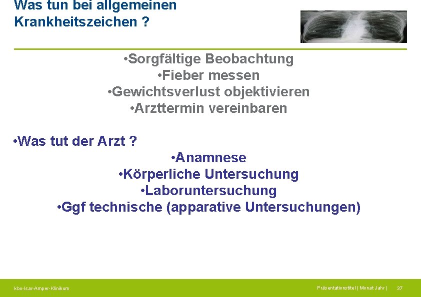 Was tun bei allgemeinen Krankheitszeichen ? • Sorgfältige Beobachtung • Fieber messen • Gewichtsverlust