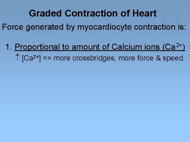 Graded Contraction of Heart Force generated by myocardiocyte contraction is: 1. Proportional to amount