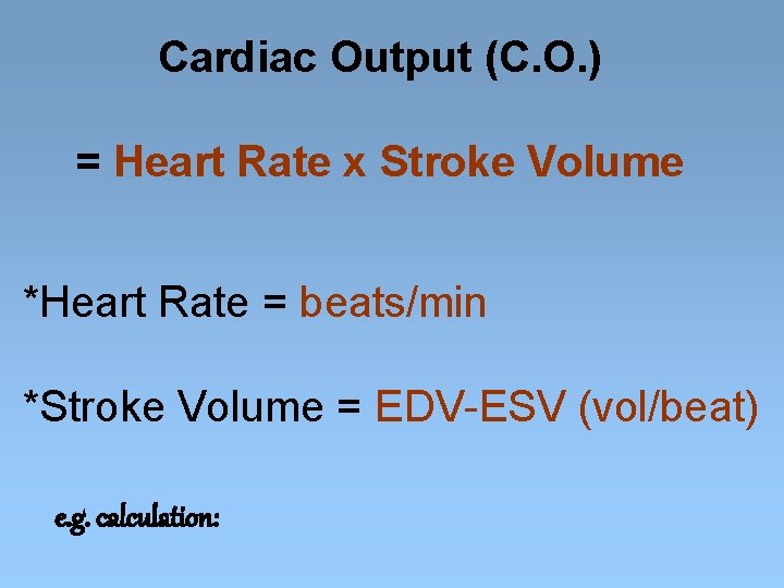 Cardiac Output (C. O. ) = Heart Rate x Stroke Volume *Heart Rate =