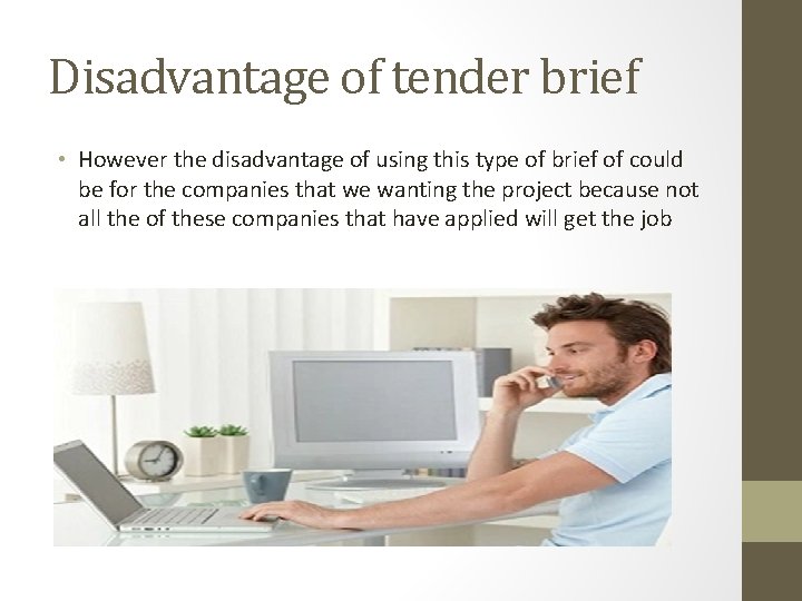 Disadvantage of tender brief • However the disadvantage of using this type of brief