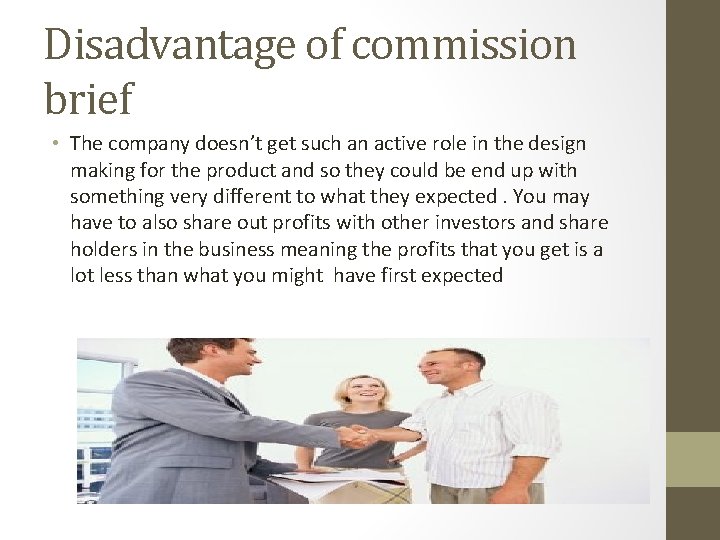 Disadvantage of commission brief • The company doesn’t get such an active role in