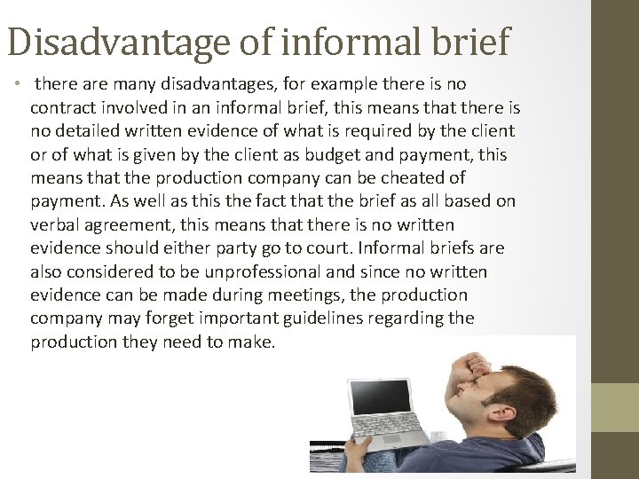 Disadvantage of informal brief • there are many disadvantages, for example there is no