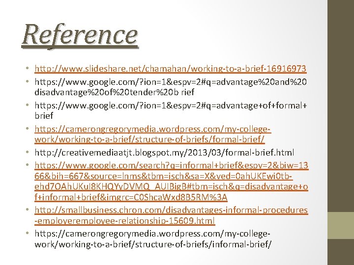 Reference • http: //www. slideshare. net/chamahan/working-to-a-brief-16916973 • https: //www. google. com/? ion=1&espv=2#q=advantage%20 and%20 disadvantage%20