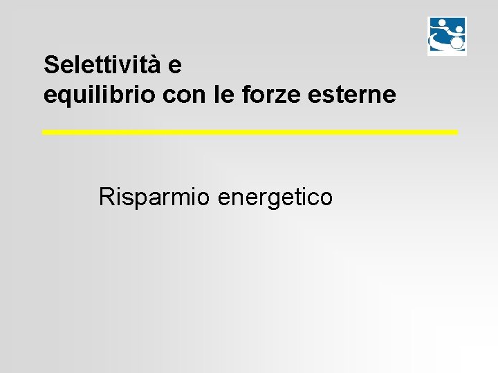 Selettività e equilibrio con le forze esterne Risparmio energetico 