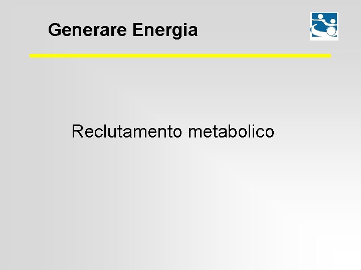 Generare Energia Reclutamento metabolico 