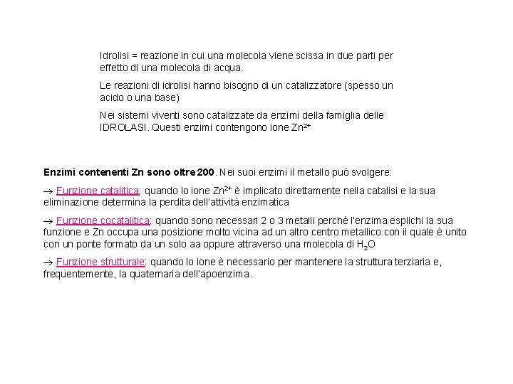 Idrolisi = reazione in cui una molecola viene scissa in due parti per effetto