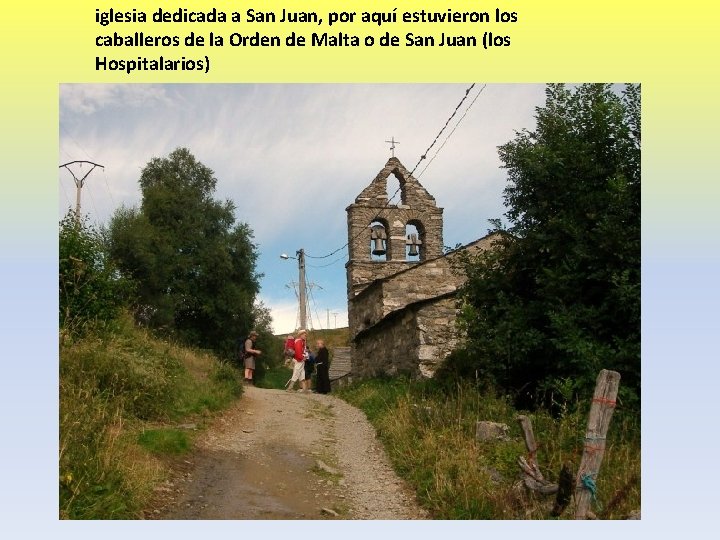 iglesia dedicada a San Juan, por aquí estuvieron los caballeros de la Orden de