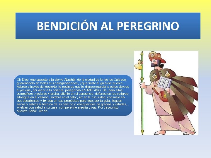 BENDICIÓN AL PEREGRINO Oh Dios, que sacaste a tu siervo Abrahán de la ciudad